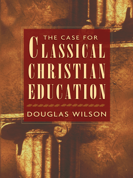 Title details for The Case for Classical Christian Education by Douglas Wilson - Wait list